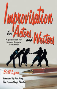 Title: Improvisation for Actors and Writers: A Guidebook for Improv Lessons in Comedy, Author: Bill Lynn