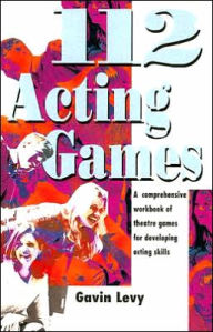 112 Acting Games: A Comprehensive Workbook of Theatre Games for Developing Acting Skills