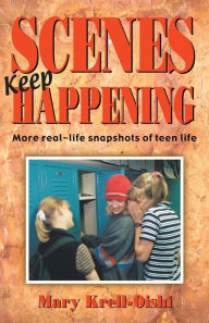 Title: Scenes Keep Happening: More real-life snapshots of teen life, Author: Mary Krell-Oishi