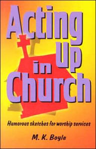 Acting up in Church: Humorous Sketches for Worship Services