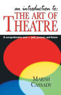 An Introduction to: the Art of Theatre: A Comprehensive Text -- Past, Present and Future