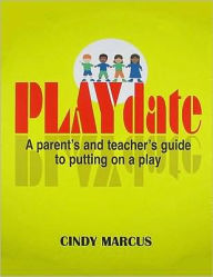 Title: Playdate: How to Stage a Play with Kids Only, Author: Cindy Marcus
