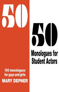 Title: 50/50 Monologues for Student Actors: 100 Monologues for Guys and Girls, Author: Mary Depner