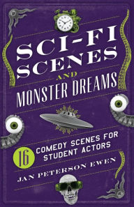 Title: Sci-Fi Scenes and Monster Dreams: Scenes for Student Actors / Edition 1, Author: Jan Peterson Ewen