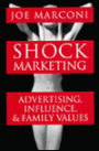 Shock Marketing: Advertising, Influence and Family Values