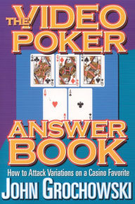 Video Poker Answer Book: How to Attack Variations on a Casino Favorite