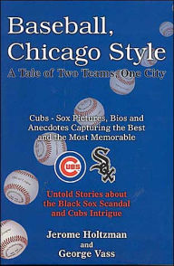 Baseball, Chicago Style: A Tale of Two Teams, Once City