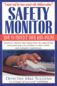 Title: Safety Monitor: How to Protect Your Kids Online, Author: Mike Sullivan