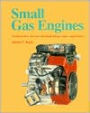 Small Gas Engines : Fundamentals, Service, Troubleshooting, Repair, Applications / Edition 1