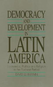 Democracy and Development in Latin America: Economics, Politics and Religion in the Postwar Period / Edition 1