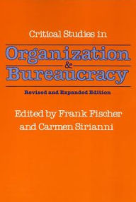 Title: Critical Studies in Organization and Bureaucracy: Revised and Expanded / Edition 1, Author: Frank Fischer