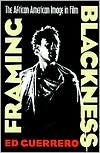 Title: Framing Blackness: The African American Image in Film, Author: Ed Guerrero