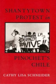 Title: Shantytown Protest in Pinochet's Chile / Edition 1, Author: Cathy  Schneider