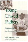 Title: Young Unwed Fathers: Changing Roles and Emerging Policies / Edition 1, Author: Robert Lerman