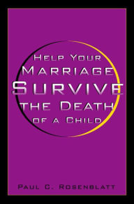 Title: Help Your Marriage Survive: The Death Of A Child, Author: Paul Rosenblatt