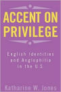 Accent on Privilege: English Identities and Anglophilia in the U.S.