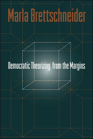 Title: Democratic Theorizing From The Margins / Edition 1, Author: Marla Brettschneider