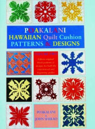 Title: Poakalani Hawaiian Quilt Cushion Patterns and Design Volume 2, Author: John Serrao