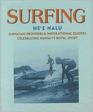 Title: Surfing: He'e Nalu, Hawaiian Proverbs & Inspirational Quotes Celebrating Hawai'i's Royal Sport, Author: Mutual Publishing Company