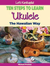 Let's Kanikapila: Ten Steps to Learn Ukulele Hawaiian Way