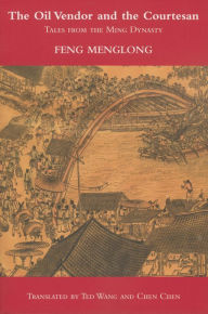 Title: The Oil Vendor and the Courtesan: Tales from the Ming Dynasty, Author: Feng Menglong