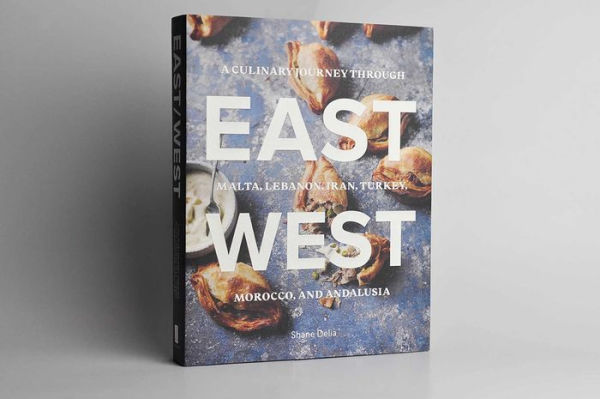 East/West: A Culinary Journey through Malta, Lebanon, Iran, Turkey, Morocco, and Andalucia