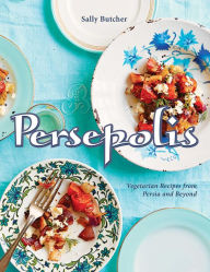 Title: Persepolis: Vegetarian Recipes from Persia and Beyond, Author: Sally Butcher