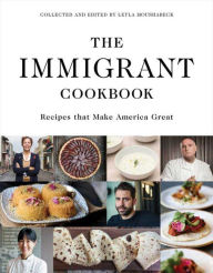 Title: The Immigrant Cookbook: Recipes that Make America Great, Author: Leyla Moushabeck