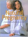 New Natural Pregnancy: Practical Wellbeing from Conception to Birth