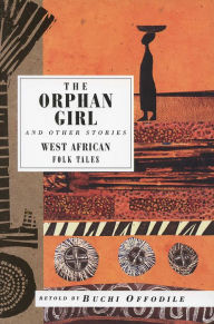 Title: The Orphan Girl and Other Stories: West African Folk Tales, Author: Buchi Offodile