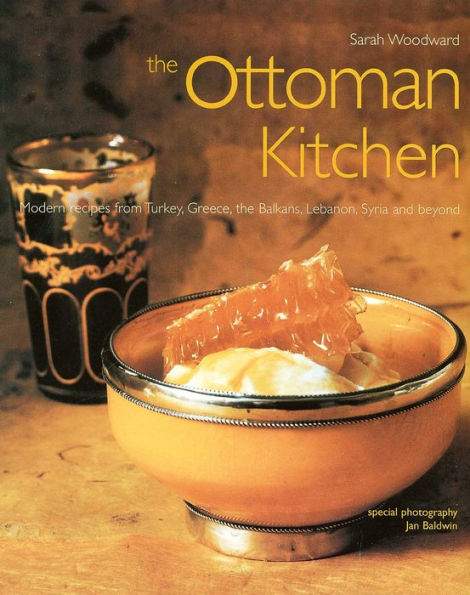 The Ottoman Kitchen: Modern Recipes from Turkey, Greece, the Balkans, Lebanon, Syria and beyond