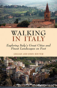 Title: Walking in Italy: Exploring Italy's Great Cities and finest Landscapes on Foot, Author: Gillian & John Souter