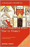 A Traveller's History of the Hundred Years War in France: Battlefields, Castles and Towns