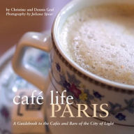 Cafe Life Paris: A Guidebook to the Cafes and Bars of the City of Light