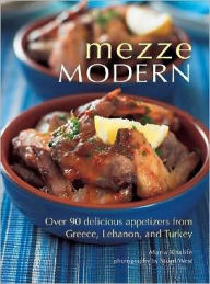 Mezze Modern: Delicious Appetizers from Greece, Lebanon, and Turkey