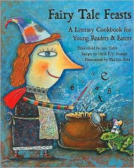 Title: Fairy Tale Feasts: A Literary Cookbook for Young Readers and Eaters, Author: Jane Yolen