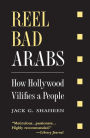Reel Bad Arabs: How Hollywood Vilifies a People / Edition 2