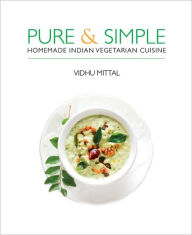 Pure and Simple: Homemade Indian Vegetarian Cuisine
