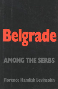 Title: Belgrade: Among the Serbs, Author: Florence Levinsohn