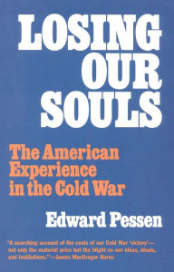 Title: Losing Our Souls: The American Experience in the Cold War / Edition 1, Author: Edward Pessen
