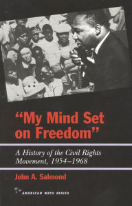 Title: My Mind Set on Freedom: A History of the Civil Rights Movement, 1954-1968, Author: John A. Salmond