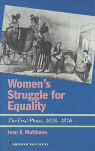 Title: Women's Struggle for Equality: The First Phase, 1828-1876, Author: Jean V. Matthews