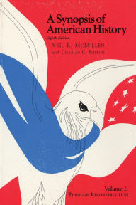 Title: A Synopsis of American History: Through Reconstruction / Edition 8, Author: Neil R. McMillen