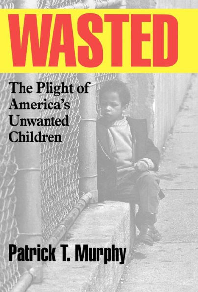 Wasted: The Plight of America's Unwanted Children