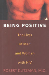 Title: Being Positive: The Lives of Men and Women with HIV, Author: Robert Klitzman
