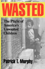 Wasted: The Plight of America's Unwanted Children