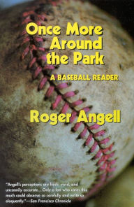 Title: Once More around the Park: A Baseball Reader, Author: Roger Angell