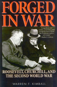 Title: Forged in War: Roosevelt, Churchill, and the Second World War, Author: Warren F. Kimball