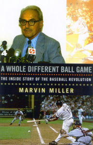 Title: A Whole Different Ball Game: The Inside Story of the Baseball Revolution / Edition 1, Author: Marvin Miller