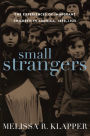 Small Strangers: The Experiences of Immigrant Children in America, 1880-1925 / Edition 1